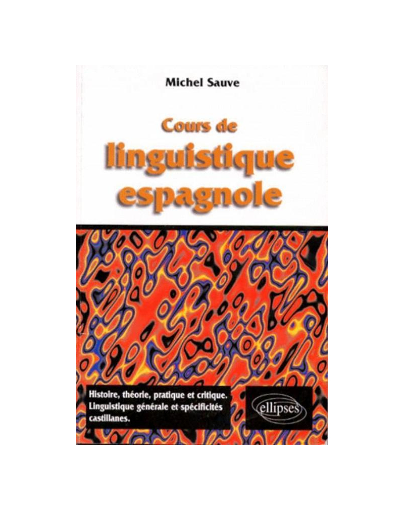 Cours de linguistique espagnole - Histoire, théorie pratique et critique, linguistique et spécificités castillanes