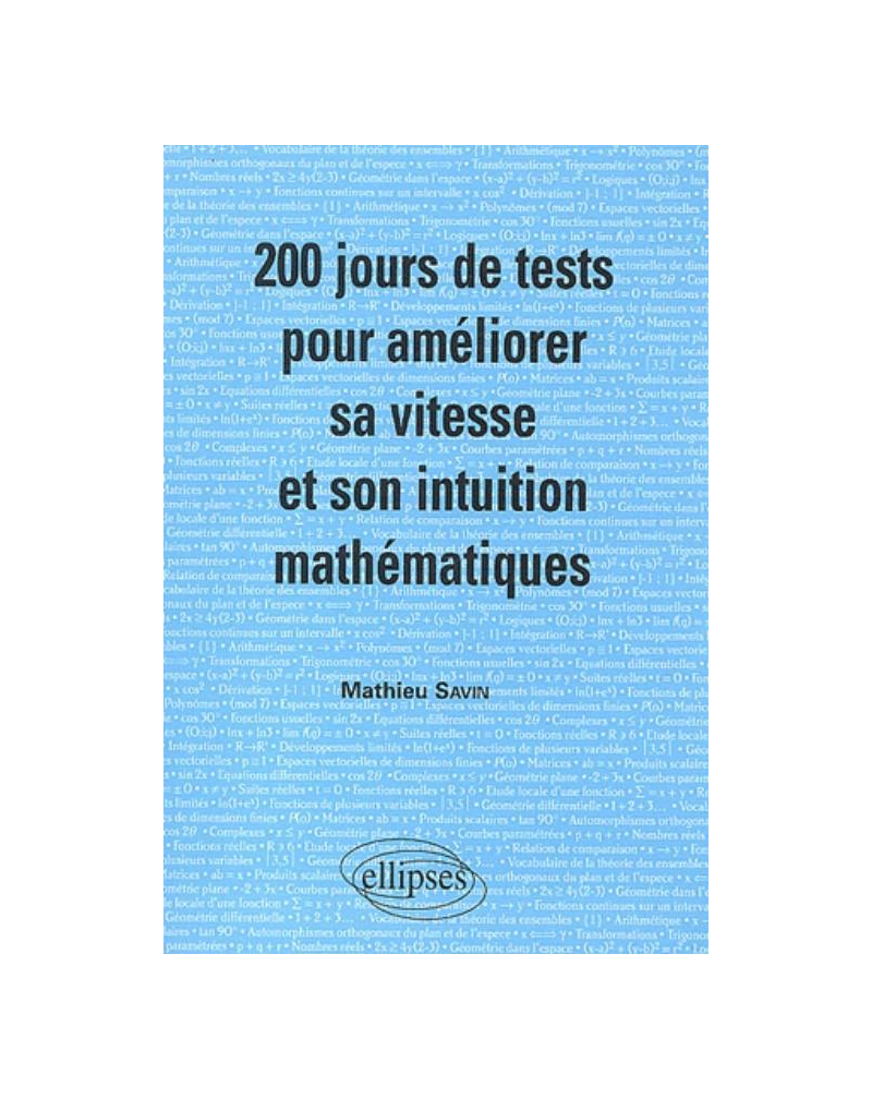 200 jours de tests pour améliorer sa vitesse et son intuition mathématiques/ Mathématiques MPSI-PCSI