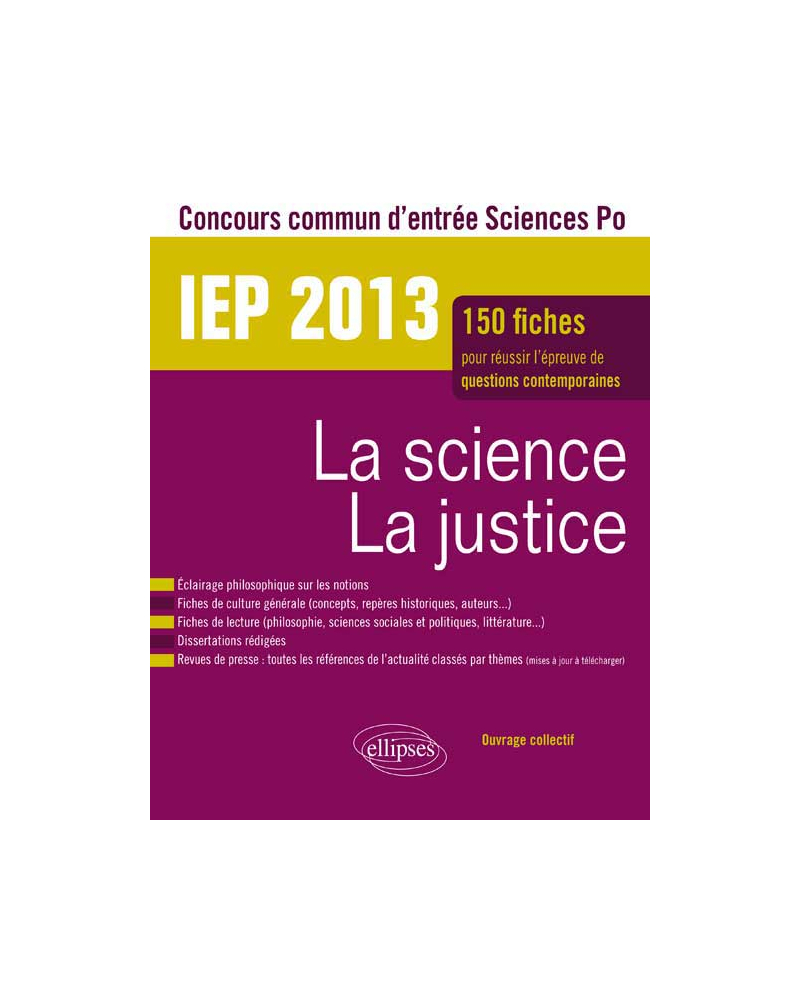Concours commun IEP 2013. La science - La justice. Epreuve de culture contemporaine. Plus de 120 fiches de culture générale, fiches de lecture, dissertations rédigées