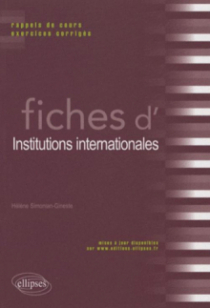 Fiches d'institutions internationales. Rappels de cours et exercices corrigés