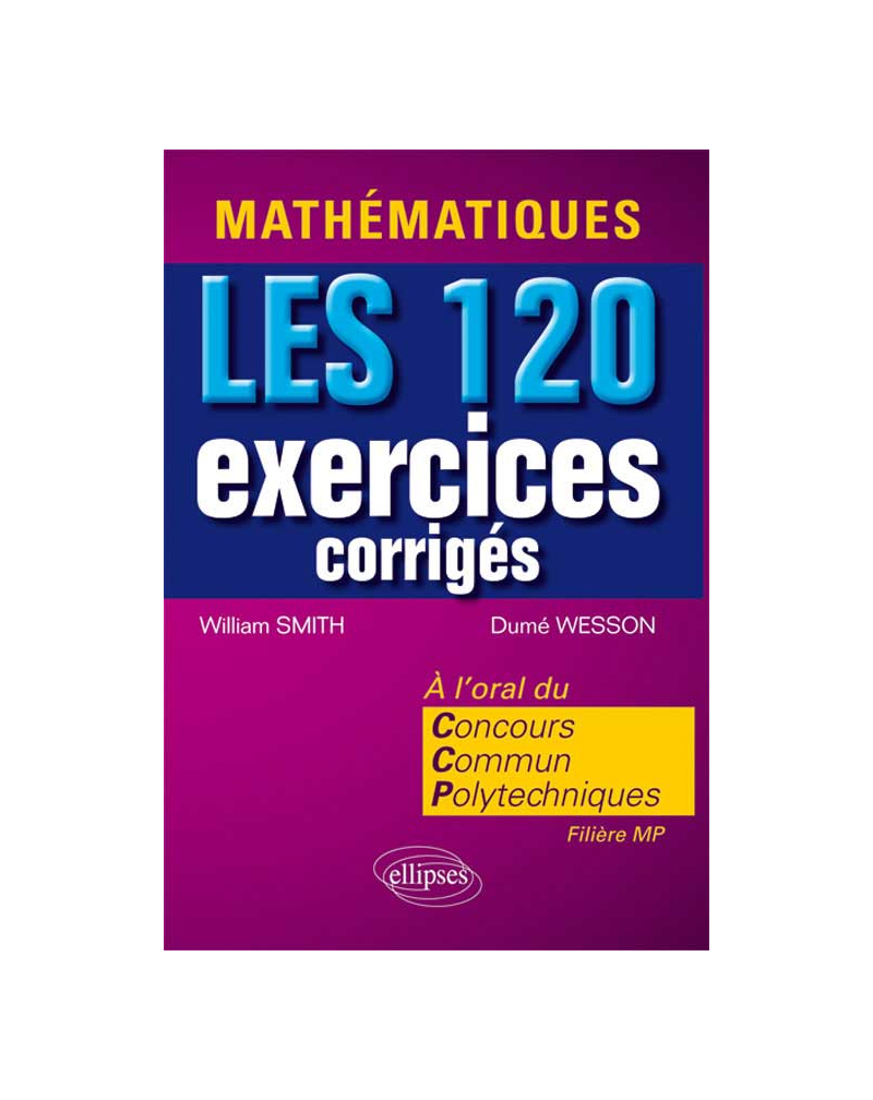 Mathématiques. Les 120 exercices corrigés du Concours Communs Polytechniques