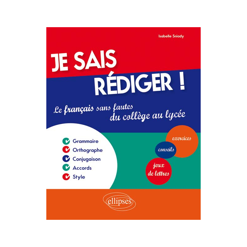 Je sais rédiger ! Le français sans fautes du collège au lycée