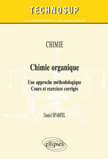 CHIMIE - Chimie organique - Une approche méthodologique. Cours et exercices corrigés (Niveau B)