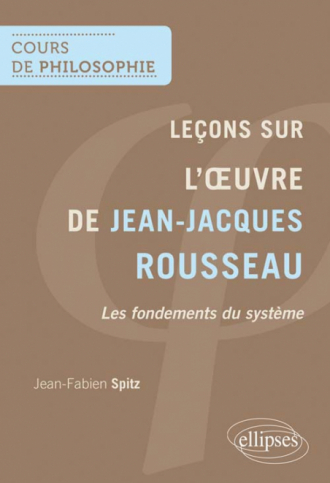 Leçons sur l'œuvre de Jean-Jacques Rousseau. Les fondements du système