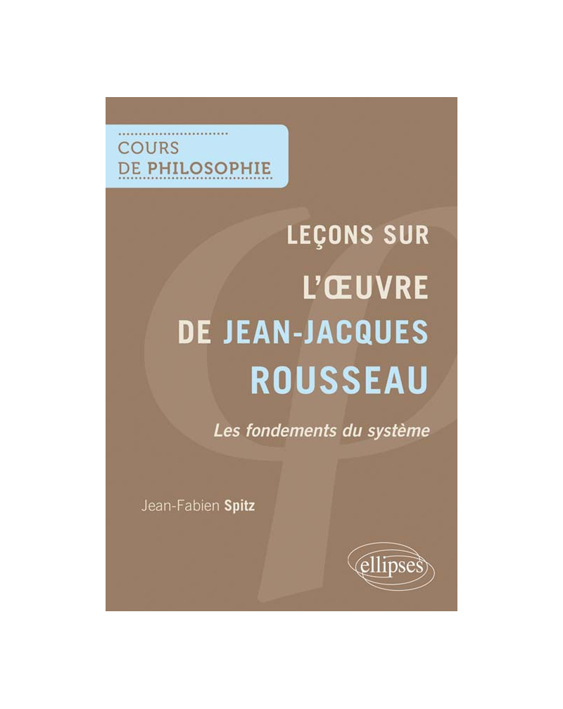Leçons sur l'œuvre de Jean-Jacques Rousseau. Les fondements du système
