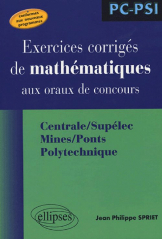 Mathématiques aux oraux des concours - Centrale/Supélec Mines/Ponts Polytechnique - Filière PC-PSI