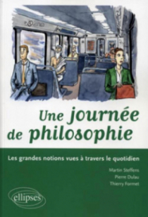 Une journée de philosophie. Les grandes notions vues à travers le quotidien