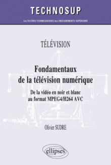 TÉLÉVISION - Fondamentaux de la télévision numérique - De la vidéo en noir et blanc au format MPEG2/DVB (niveau B)