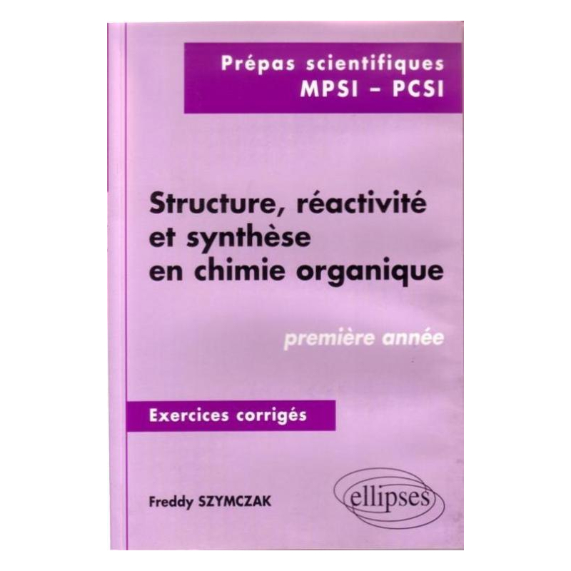 Structure, réactivité et synthèse en chimie organique - Exercices corrigés - 1re année (MPSI, PCSI)