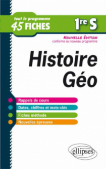 Histoire-Géographie - Première S - tout le programme en 45 fiches - nouvelle édition conforme au nouveau programme