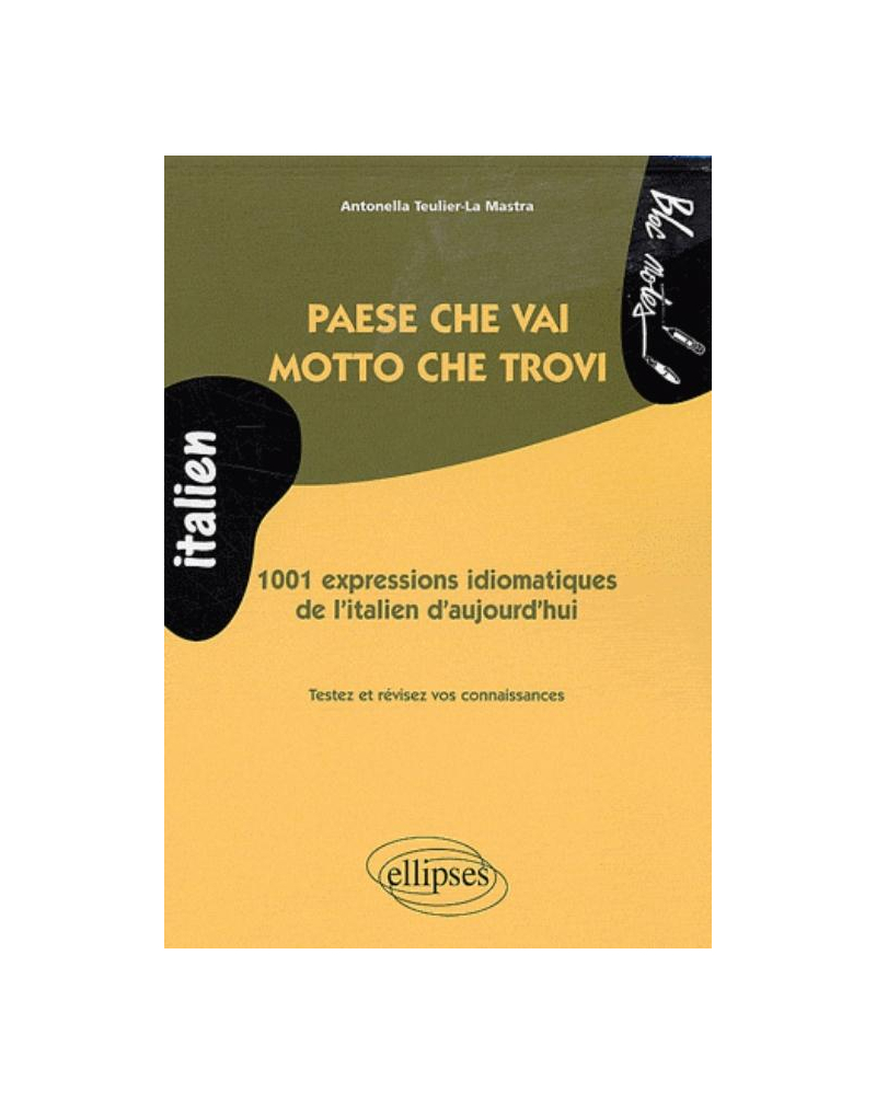 Paese che vai, motto che trovi • 1001 expressions idiomatiques de l'italien d'aujourd'hui (niveau 2)