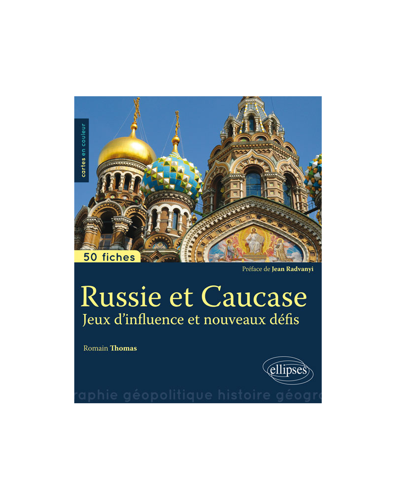 Russie et Caucase. Jeux d'influence et nouveaux défis • 50 fiches de géopolitique