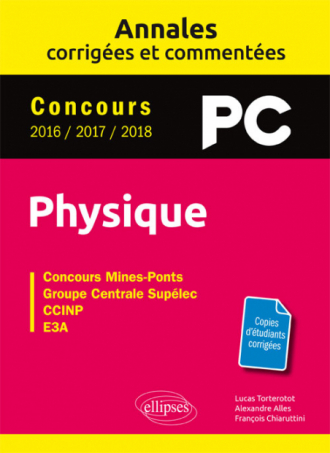 Physique PC - Annales corrigées et commentées - Concours 2016/2017/2018