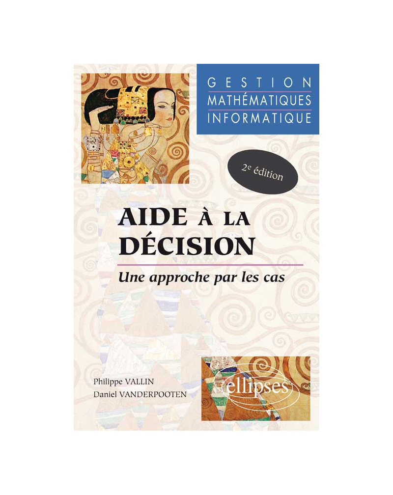 Aide à la décision - Une approche par les cas - Gestion - Mathématiques - Informatique - Nouvelle édition