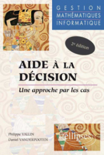 Aide à la décision - Une approche par les cas - Gestion - Mathématiques - Informatique - Nouvelle édition