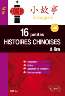 16 petites histoires chinoises à lire avec exercices corrigés. Comprendre, réviser, approfondir son vocabulaire  -  A2-B1 avec fichiers audios