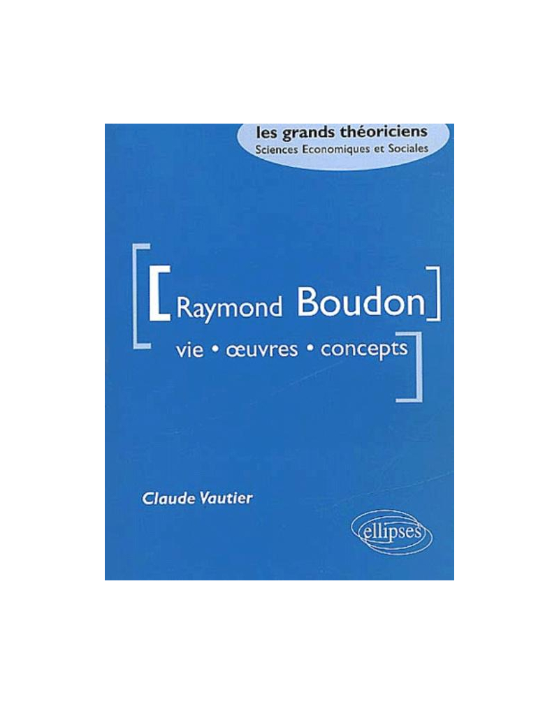 Boudon Raymond - Vie, oeuvres, concepts