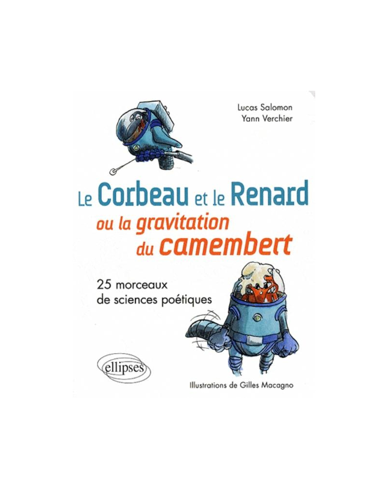 Le Corbeau et le Renard  ou la gravitation du camembert. 25 morceaux de sciences poétiques.