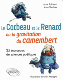 Le Corbeau et le Renard  ou la gravitation du camembert. 25 morceaux de sciences poétiques.