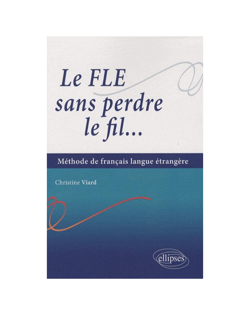 Le FLE sans perdre le fil... Méthode de français en langue étrangère