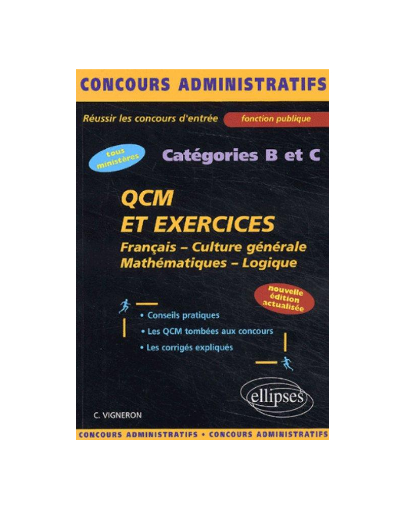 QCM et exercices - français - culture générale - mathématiques - logique - catégories B et C - Nouvelle édition