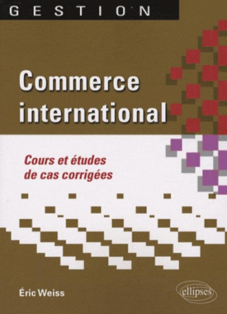 Commerce international. Cours et études de cas corrigées