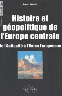 Histoire et géopolitique de l’Europe centrale - De l’Antiquité à l’Union européenne