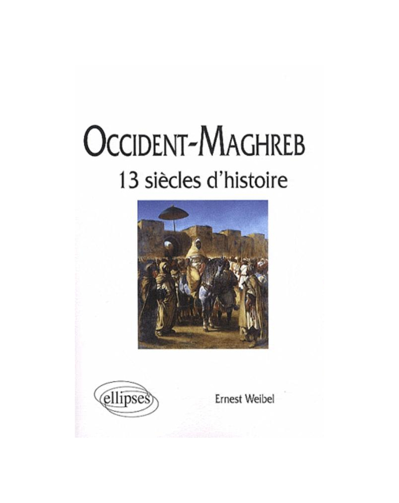 Occident - Maghreb. 13 siècles d'histoire