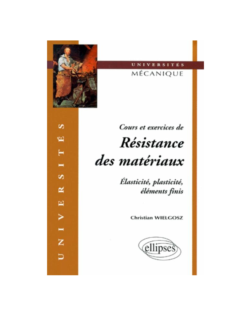 Cours et exercices de Résistance des matériaux - Elasticité, plasticité ...