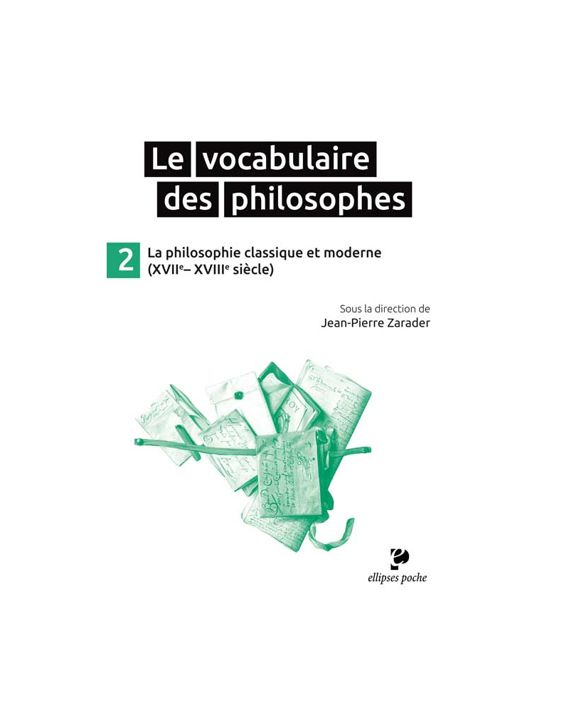 Le Vocabulaire des philosophes - la philosophie classique et moderne (XVIIe- XVIIIe siècle)