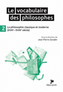 Le Vocabulaire des philosophes - la philosophie classique et moderne (XVIIe- XVIIIe siècle)