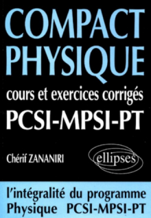COMPACT Physique - Cours et 250 exercices corrigés de PCSI - MPSI - PT