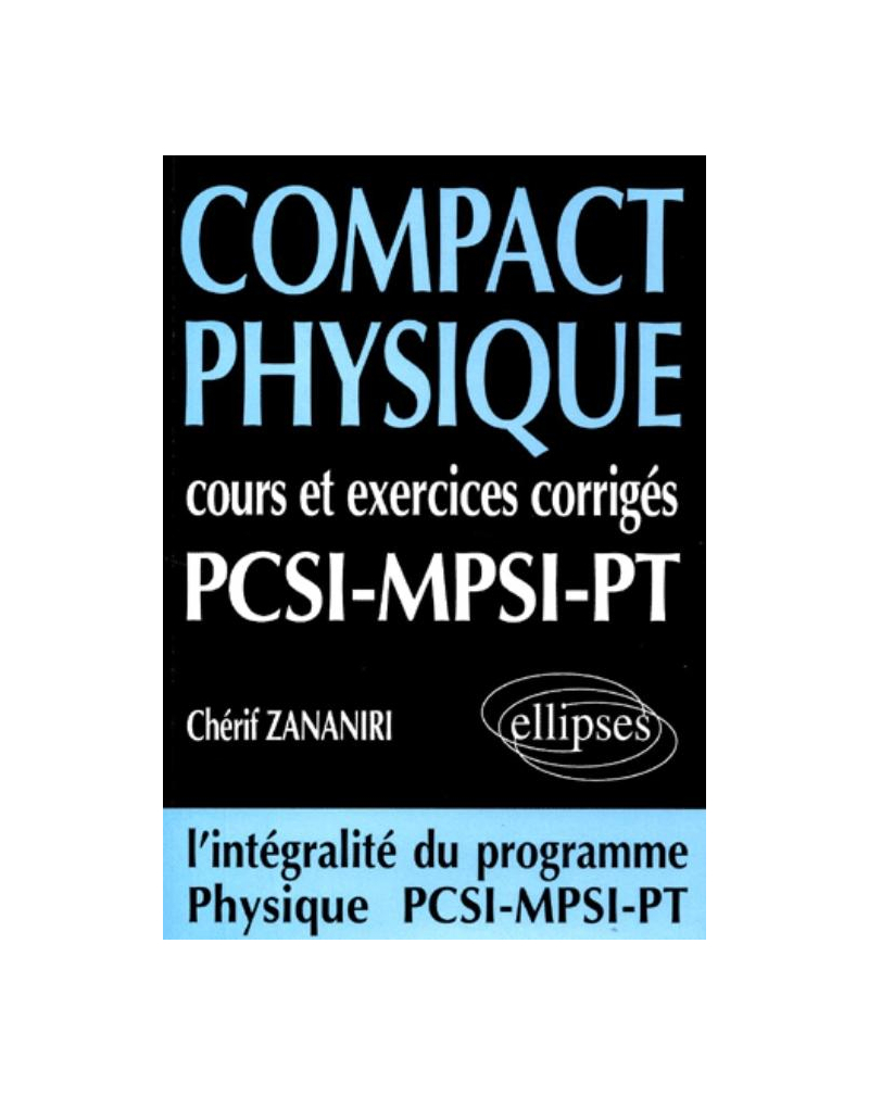 COMPACT Physique - Cours et 250 exercices corrigés de PCSI - MPSI - PT