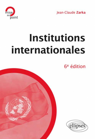 Institutions internationales, 6e édition mise à jour et enrichie