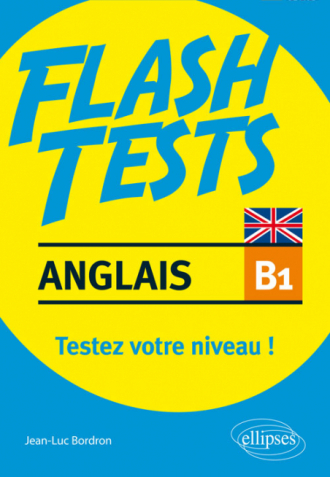 Anglais. Flash Tests Niveau B1. Testez votre niveau d'anglais !