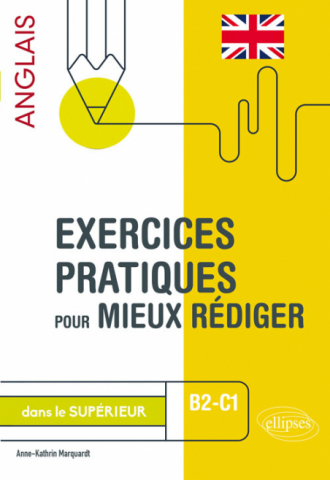 Exercices pratiques pour mieux rédiger en anglais dans le supérieur. B2-C1