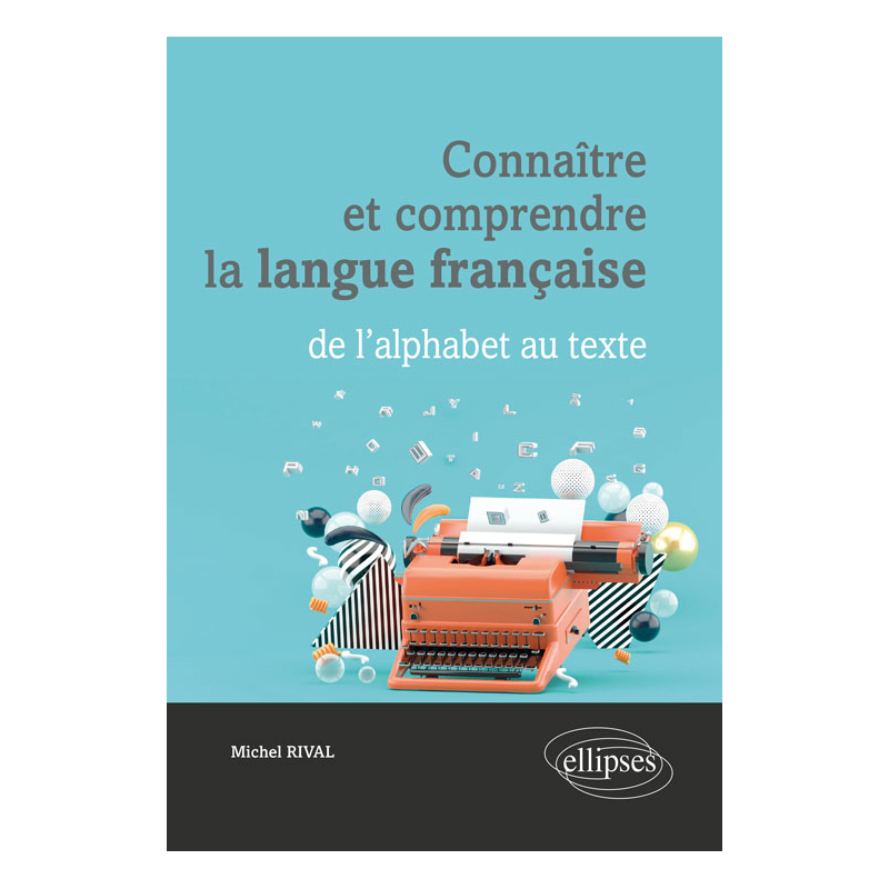 Connaître et comprendre la langue française : de l'alphabet au texte