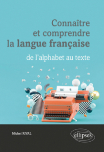Connaître et comprendre la langue française : de l'alphabet au texte