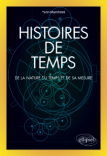 Histoires de temps - De la nature du temps et de sa mesure