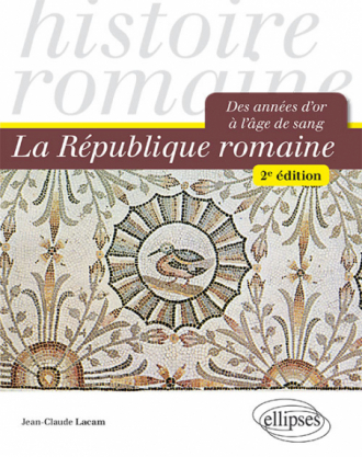 La République romaine. Des années d'or à l'âge de sang - 2e édition
