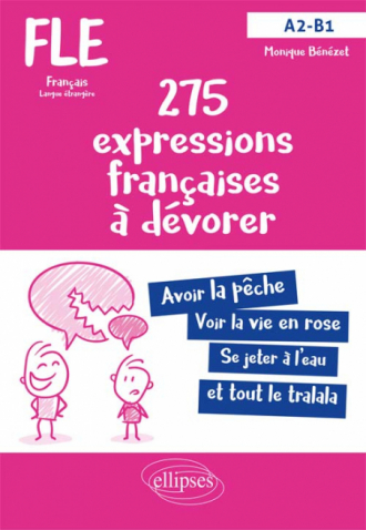 FLE (Français langue étrangère). 275 expressions françaises à dévorer. (Avec exercices corrigés) (A2-B1)