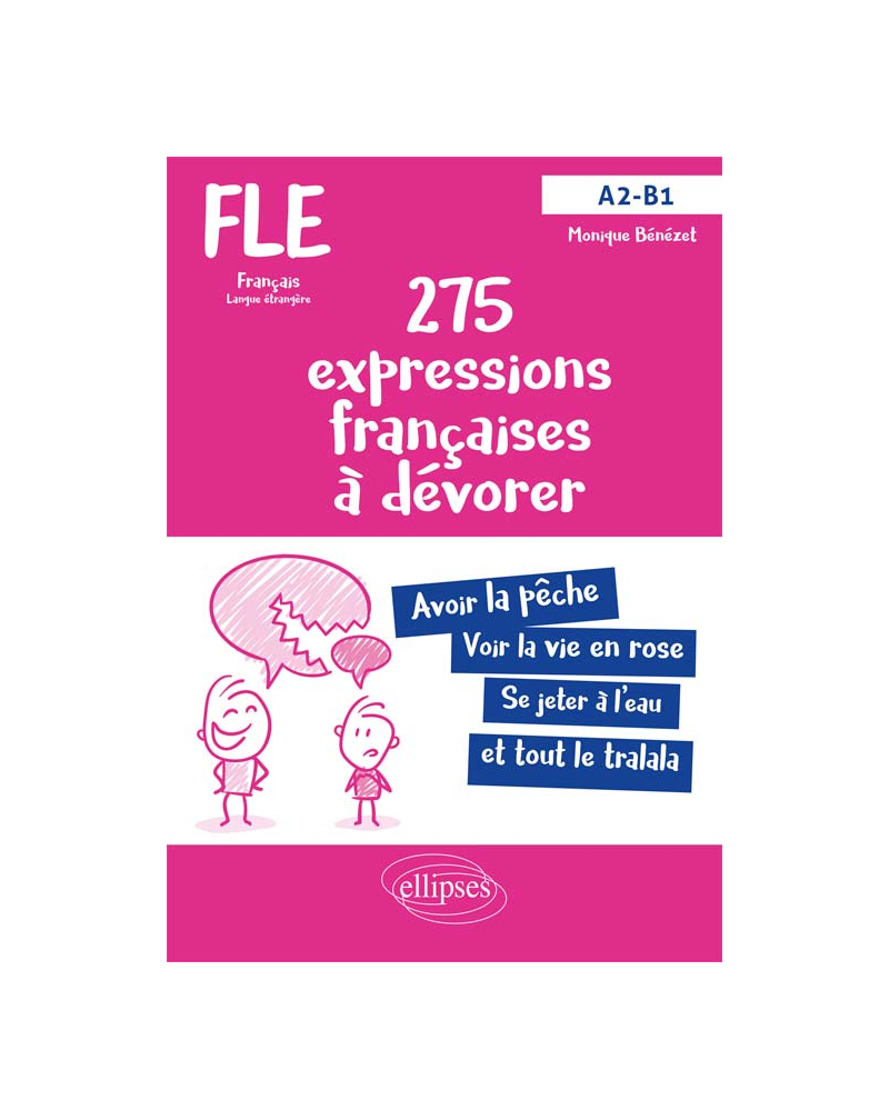 FLE (Français langue étrangère). 275 expressions françaises à dévorer. (Avec exercices corrigés) (A2-B1)