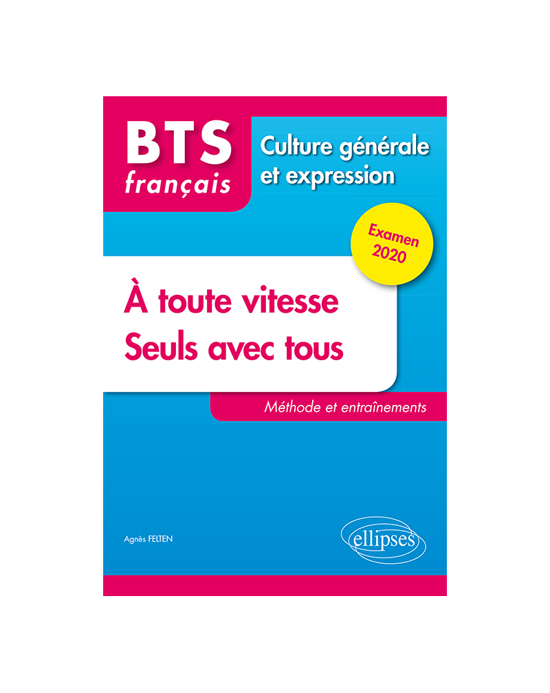 BTS tout en un méthode et entraînements - 1. À toute vitesse ! 2. Seuls avec tous - Culture générale et expression. Examen 2020