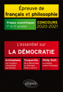 L'essentiel sur la démocratie. Aristophane, Les Cavaliers, L'Assemblée des femmes - Tocqueville, De la Démocratie en Amérique, Tome II, livre 4 - Philip Roth, Le complot contre l'Amérique. Epreuve de français/philosophie. Prépas scientifiques 2020-2021