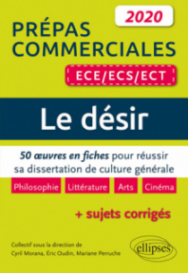Le désir. 50 œuvres en fiches pour réussir sa dissertation de culture générale -  Prépas commerciales ECE / ECS / ECT 2020