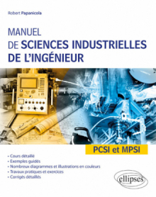 Manuel de sciences industrielles de l'ingénieur (SII) - PCSI et MPSI - Cours détaillé, exemples guidés et travaux dirigés corrigés