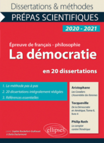 La démocratie en 20 dissertations. Aristophane, Les Cavaliers, L'Assemblée des femmes - Tocqueville, De la Démocratie en Amérique, Tome II, livre 4 - Philip Roth, Le complot contre l'Amérique. Épreuve de français-philosophie. Prépas scientifiques 2020-2021