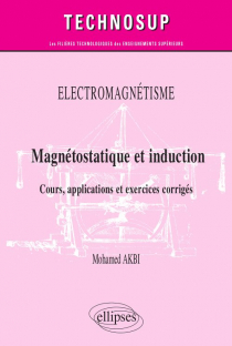 Electromagnétisme - Magnétostatique et induction - Cours, applications et exercices corrigés - Niveau B