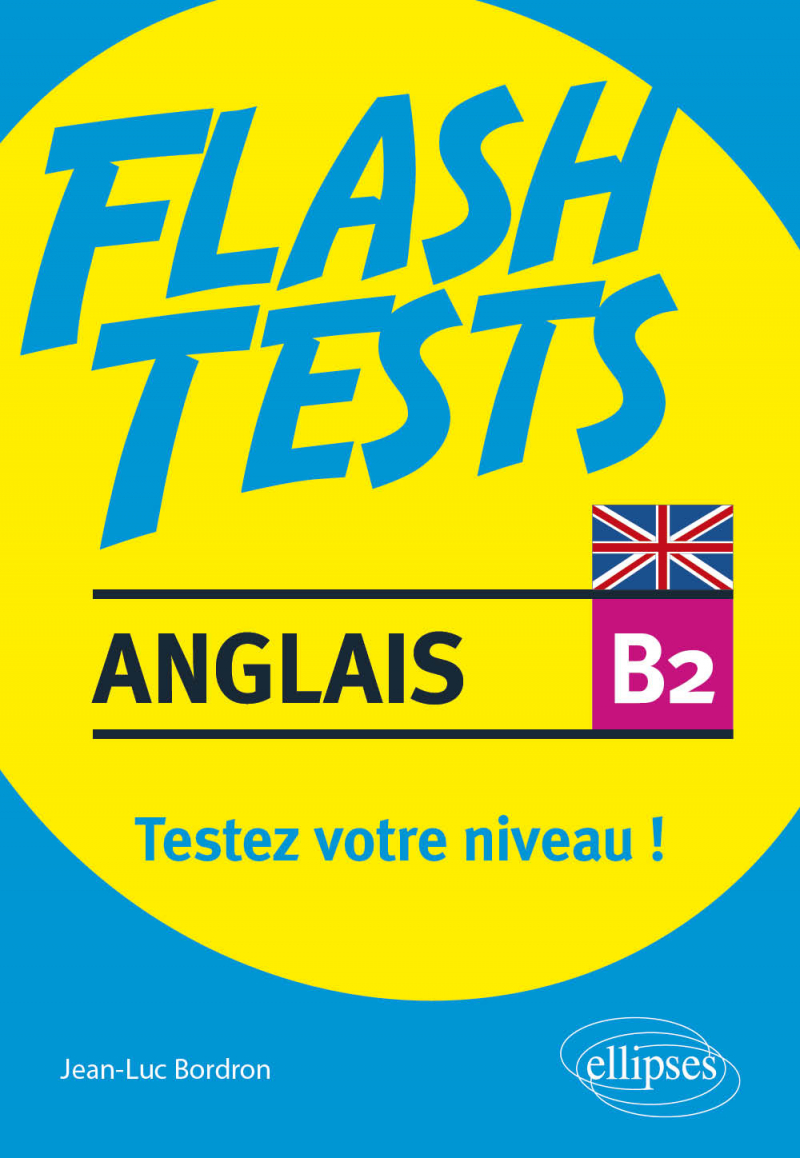 Anglais. Flash Tests niveau B2. Testez votre niveau d'anglais