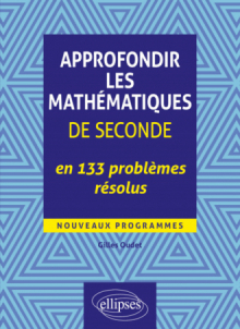 Approfondir les mathématiques de Seconde en 133 problèmes résolus - Nouveaux programmes